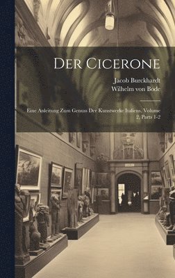 Wilhelm Von Bode, Jacob Burckhardt, Wilhelm von Bode - Cicerone, Inbunden