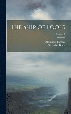 Sebastian Brant, Alexander Barclay - Ship of Fools; Volume 1, Inbunden