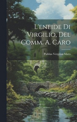 Publius Vergilius Maro - L'eneide Di Virgilio, Del Comm. A. Caro, Inbunden