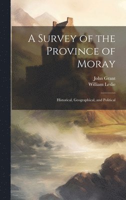 John Grant, William Leslie - Survey of the Province of Moray, Inbunden