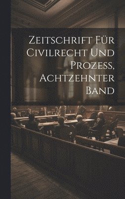 bokomslag Zeitschrift Fr Civilrecht Und Prozess, Achtzehnter Band