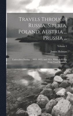 bokomslag Travels Through Russia, Siberia, Poland, Austria ... Prussia ...