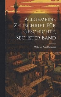 bokomslag Allgemeine Zeitschrift Fr Geschichte, Sechster Band