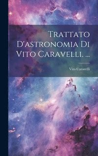 bokomslag Trattato D'astronomia Di Vito Caravelli. ...