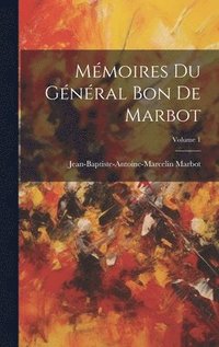 bokomslag Mmoires Du Gnral Bon De Marbot; Volume 1