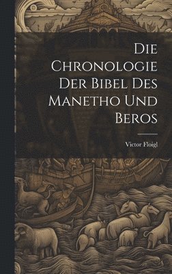 bokomslag Die Chronologie Der Bibel Des Manetho Und Beros