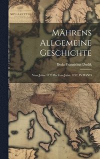 bokomslag Mährens Allgemeine Geschichte: Vom Jahre 1173 Bis Zum Jahre 1197, IV BAND