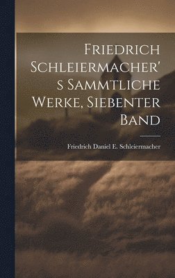 Friedrich Schleiermacher's sammtliche Werke, Siebenter Band 1