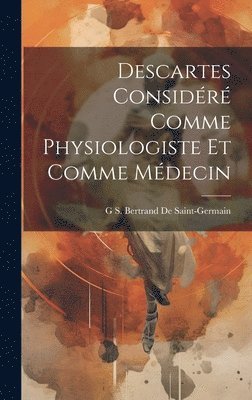 Descartes Considr Comme Physiologiste Et Comme Mdecin 1
