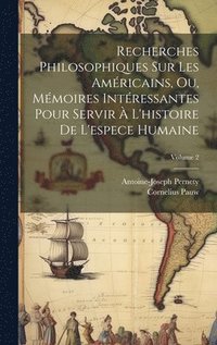 bokomslag Recherches Philosophiques Sur Les Amricains, Ou, Mmoires Intressantes Pour Servir  L'histoire De L'espece Humaine; Volume 2