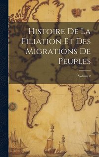 bokomslag Histoire De La Filiation Et Des Migrations De Peuples; Volume 2