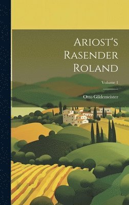 Otto Gildemeister - Ariost's Rasender Roland; Volume 1, Inbunden