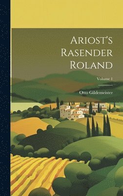 Ariost's Rasender Roland; Volume 1 1