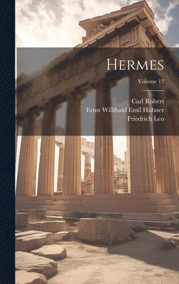 Friedrich Leo, Ernst Willibald Emil Hübner, Georg Kaibel - Hermes; Volume 12, Inbunden