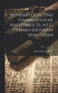 bokomslag Mundartliche Und Stammheitliche Nachtrge Zu A.F.C. Vilmar's Idiotikon Von Hessen