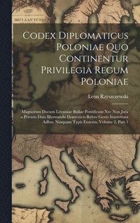 bokomslag Codex Diplomaticus Poloniae Quo Continentur Privilegia Regum Poloniae