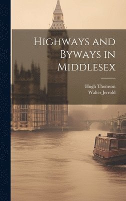 Walter Jerrold, Hugh Thomson - Highways and Byways in Middlesex, Inbunden