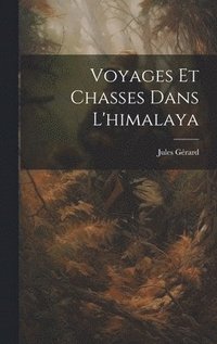 bokomslag Voyages Et Chasses Dans L'himalaya