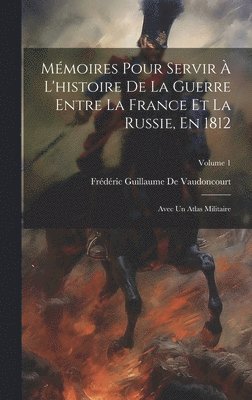 Frédéric Guillaume de Vaudoncourt - Mémoires Pour Servir À L'histoire De La Guerre Entre La France Et La Russie, En 1812, Inbunden
