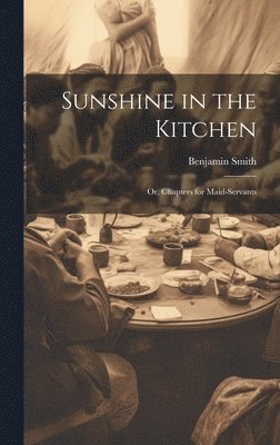 bokomslag Sunshine in the Kitchen; Or, Chapters for Maid-Servants