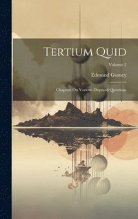 bokomslag Tertium Quid: Chapters On Various Disputed Questions; Volume 2