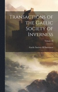 bokomslag Transactions of the Gaelic Society of Inverness; Volume 21