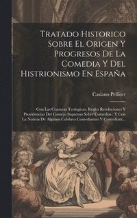 bokomslag Tratado Historico Sobre El Origen Y Progresos De La Comedia Y Del Histrionismo En Espaa