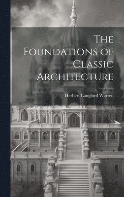 The Foundations of Classic Architecture 1