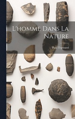 Paul Topinard - L'homme Dans La Nature, Inbunden