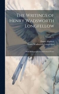 bokomslag The Writings of Henry Wadsworth Longfellow: With Bibliographical and Critical Notes; Volume 11