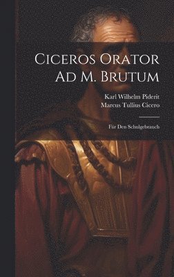 Marcus Tullius Cicero, Karl Wilhelm Piderit - Ciceros Orator Ad M. Brutum, Inbunden