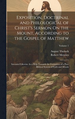 bokomslag Exposition, Doctrinal and Philological of Christ's Sermon On the Mount, According to the Gospel of Matthew