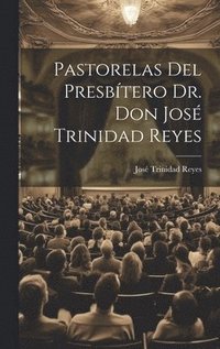 bokomslag Pastorelas Del Presbtero Dr. Don Jos Trinidad Reyes
