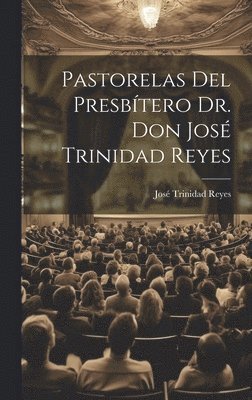 Pastorelas Del Presbtero Dr. Don Jos Trinidad Reyes 1