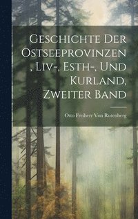 bokomslag Geschichte der Ostseeprovinzen, Liv-, Esth-, und Kurland, Zweiter Band