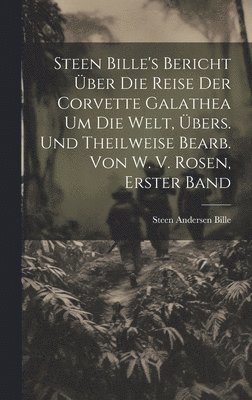 bokomslag Steen Bille's Bericht ber Die Reise Der Corvette Galathea Um Die Welt, bers. Und Theilweise Bearb. Von W. V. Rosen, Erster Band