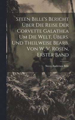 Steen Andersen Bille - Steen Bille's Bericht Über Die Reise Der Corvette Galathea Um Die Welt, Übers. Und Theilweise Bearb. Von W. V. Rosen, Erster Band, Inbunden