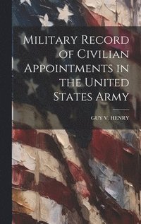 bokomslag Military Record of Civilian Appointments in the United States Army