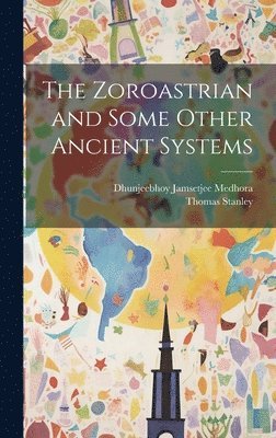 The Zoroastrian and Some Other Ancient Systems 1