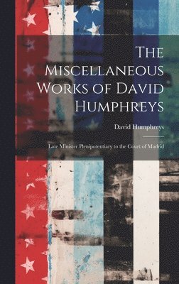 The Miscellaneous Works of David Humphreys 1