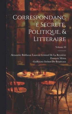 bokomslag Correspondance Secrete, Politique, & Litteraire; Volume 10