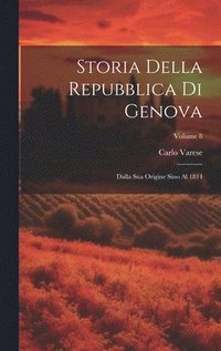 bokomslag Storia Della Repubblica Di Genova: Dalla Sua Origine Sino Al 1814; Volume 8