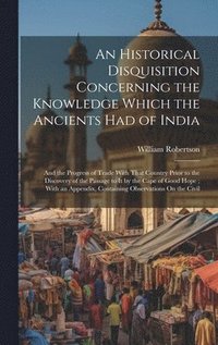 bokomslag Historical Disquisition Concerning the Knowledge Which the Ancients Had of India