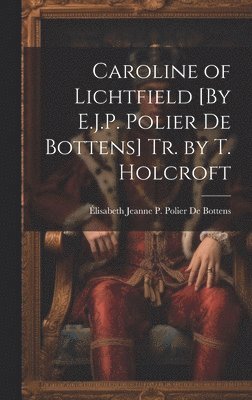 bokomslag Caroline of Lichtfield [By E.J.P. Polier De Bottens] Tr. by T. Holcroft