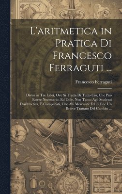 bokomslag L'aritmetica in Pratica Di Francesco Ferraguti ...