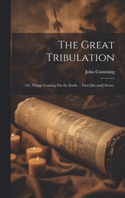 John Cumming - Great Tribulation, Inbunden