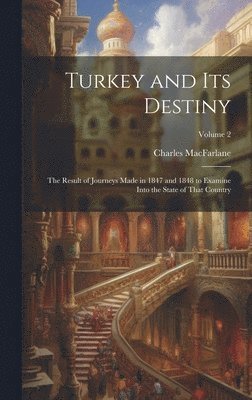 Charles MacFarlane, Charles Macfarlane - Turkey and Its Destiny, Inbunden