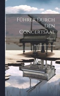 bokomslag Fhrer Durch Den Concertsaal; Volume 2
