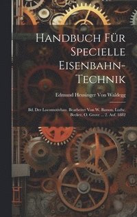 bokomslag Handbuch Für Specielle Eisenbahn-Technik: Bd. Der Locomotivbau. Bearbeitet Von W. Basson, Ludw. Becker, O. Grove ... 2. Auf. 1882