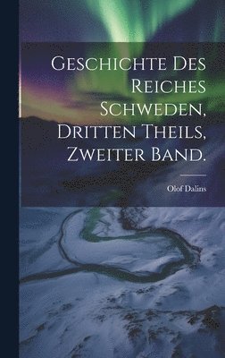 bokomslag Geschichte des Reiches Schweden, Dritten Theils, Zweiter Band.